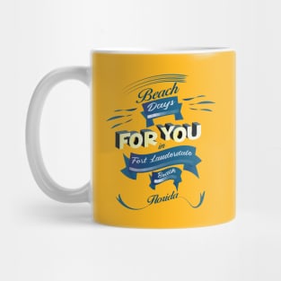 Beach Days for you in Fort Lauderdale - Florida (dark lettering)ring)ring) Mug